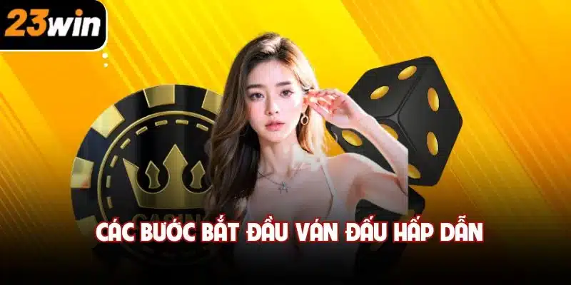 Các bước bắt đầu ván đấu hấp dẫn