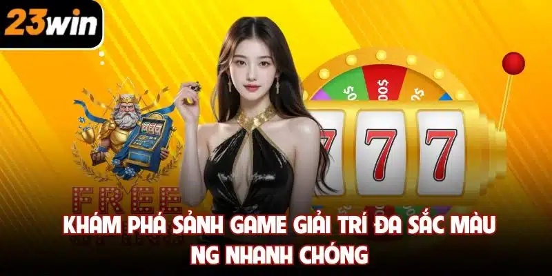 Khám phá sảnh game giải trí đa sắc màu