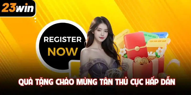 Quà tặng chào mừng tân thủ cực hấp dẫn